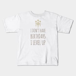 I don’t have birthdays I level up Kids T-Shirt